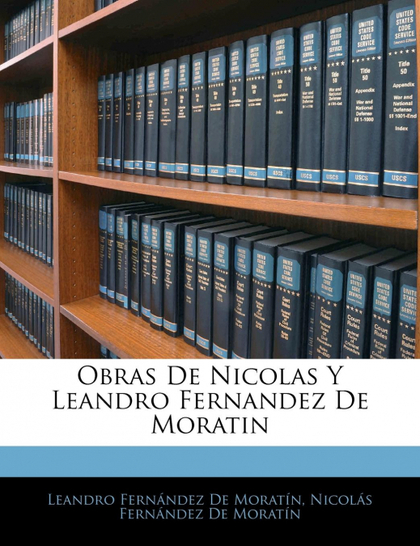 OBRAS DE NICOLAS Y LEANDRO FERNANDEZ DE MORATIN