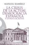 LA CRISIS DE LA ACTUAL DEMOCRACIA ESPAÑOLA Y OTROS ESCRITOS.