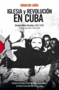 IGLESIA Y REVOLUCIÓN EN CUBA. ENRIQUE PÉREZ SERANTES (1883-1968), EL OBISPO QUE SALVÓ A FIDEL C