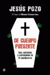 DE CUERPO PRESENTE : VIDA, ANÉCDOTAS Y CURIOSIDADES DE 13 SEPULTUREROS