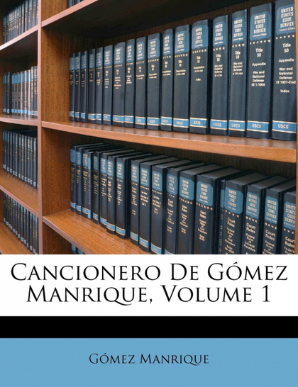 CANCIONERO DE GÓMEZ MANRIQUE, VOLUME 1