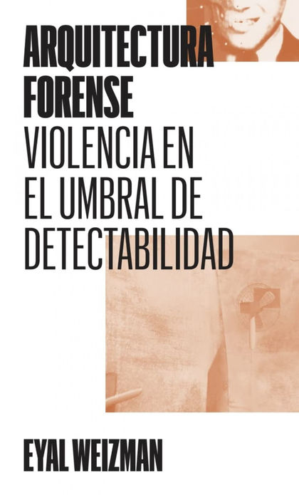 ARQUITECTURA FORENSE. VIOLENCIA EN EL UMBRAL DE DETECTABILIDAD