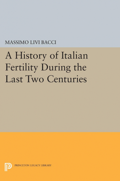 A HISTORY OF ITALIAN FERTILITY DURING THE LAST TWO CENTURIES.