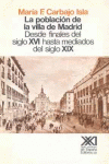 LA POBLACIÓN DE LA VILLA DE MADRID : DESDE FINALES DEL SIGLO XVI HASTA MEDIADOS DEL SIGLO XIX