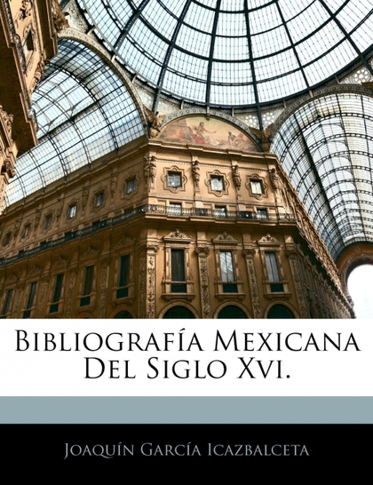BIBLIOGRAFÍA MEXICANA DEL SIGLO XVI.
