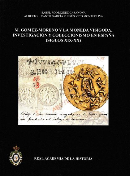 M. GOMEZ-MORENO Y LA MONEDA VISIGODA.INVESTIGACION Y COLECCIONISMO EN ESPAÑA (S.