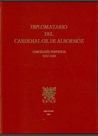 DIPLOMATARIO DEL CARDENAL GIL DE ALBORNOZ. TOMO III. CANCILLERÍA PONTIFICIA (135.