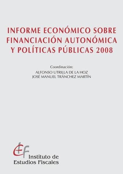 INFORME ECONÓMICO SOBRE FINANCIACIÓN AUTONÓMICA Y POLÍTICAS PÚBLICAS 2008