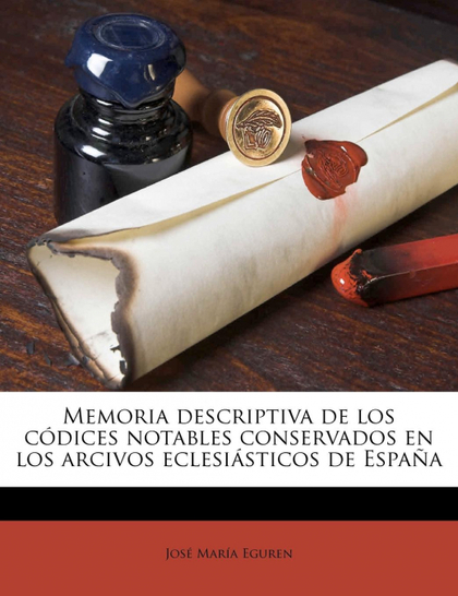 MEMORIA DESCRIPTIVA DE LOS CÓDICES NOTABLES CONSERVADOS EN LOS ARCIVOS ECLESIÁST
