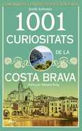 1001 CURIOSITATS DE LA COSTA BRAVA.