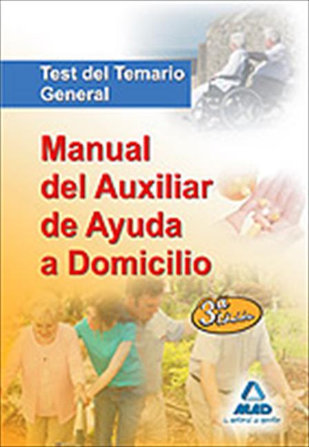 MANUAL DEL AUXILIAR DE AYUDA A DOMICILIO. TEST DEL TEMARIO GENERAL