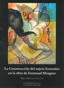 LA CONSTRUCCIÓN DEL SUJETO FEMENINO EN LA OBRA DE IRMTRAUD MORGNER