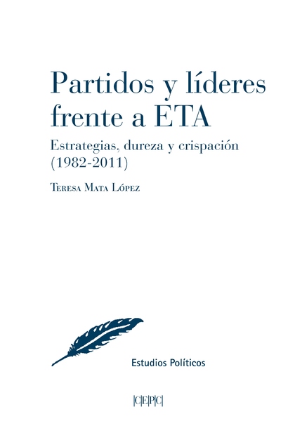 PARTIDOS Y LÍDERES FRENTE A ETA, ESTRATEGIAS, DUREZA Y CRISPACIÓN (1982-2011).