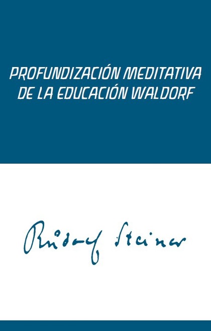 PROFUNDIZACIÓN MEDITATIVA DE LA EDUCACIÓN WALDORF. MEDITACIONES PARA MAESTROS