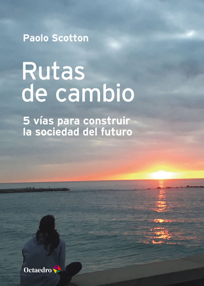 RUTAS DE CAMBIO. 5 VÍAS PARA CONSTRUIR LA SOCIEDAD DEL FUTURO