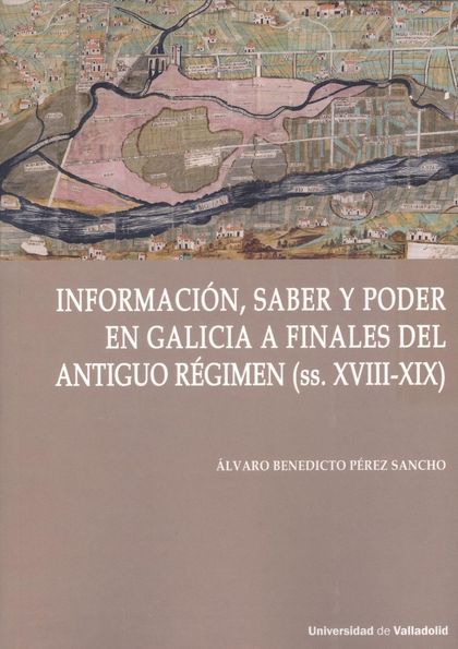 INFORMACIÓN, SABER Y PODER EN GALICIA DEL ANTIGUO REGIMEN S. XVIII-XIX