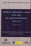 SOBERANÍA, MONARQUÍA Y UNIDAD EN EL AUGE DEL ABSOLUTISMO FRANCÉS : 1519-1715 ANTOLOGÍA DE TEXTO