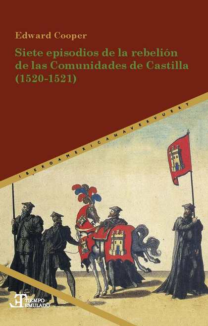 SIETE EPISODIOS DE LA REBELIÓN DE LAS COMUNIDADES DE CASTILLA 1520-1521.