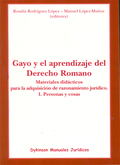 GAYO Y EL APRENDIZAJE DEL DERECHO ROMANO : MATERIALES DIDÁCTICOS PARA LA ADQUISICIÓN DE RAZONAM