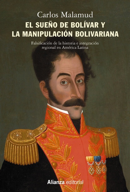 EL SUEÑO DE BOLÍVAR Y LA MANIPULACIÓN BOLIVARIANA. FALSIFICACIÓN DE LA HISTORIA E INTEGRACIÓN R