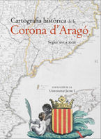 CARTOGRAFIA HISTÒRICA DE LA CORONA D´ARAGÓ : SEGLES XVI A XVIII
