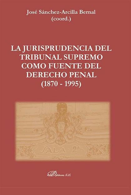 LA JURISPRUDENCIA DEL TRIBUNAL SUPREMO COMO FUENTE DEL DERECHO PENAL (1870 - 199