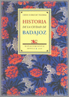 HISTORIA DE LA CIUDAD DE BADAJOZ: ESTRACTADA DE LOS ESCRITOS DEL DR. D. DIEGO SUÁREZ DE FIGUERO