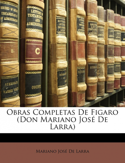 OBRAS COMPLETAS DE FIGARO (DON MARIANO JOSÉ DE LARRA)