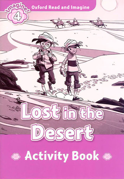 OXFORD READ AND IMAGINE 4. LOST IN THE DESERT ACTIVITY BOOK