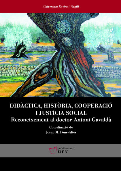 DIDÀCTICA, HISTÒRIA, COOPERACIÓ I JUSTÍCIA SOCIAL. RECONEIXEMENT AL DOCTOR ANTONI GAVALDÀ
