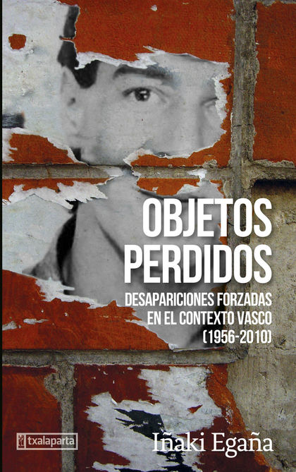 OBJETOS PERDIDOS. DESAPARICIONES FORZADAS EN EL CONTEXTO VASCO (1956-2010)