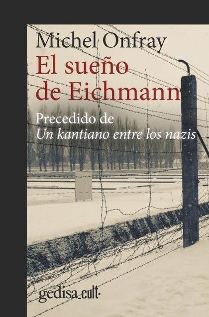 EL SUEÑO DE EICHMANN. PRECEDIDO DE UN KANTIANO ENTRE LOS NAZIS