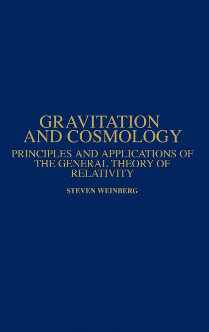 GRAVITATION AND COSMOLOGY. PRINCIPLES AND APPLICATIONS OF THE GENERAL THEORY OF RELATIVITY