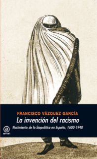 LA INVENCIÓN DEL RACISMO. NACIMIENTO DE LA BIOPOLÍTICA EN ESPAÑA