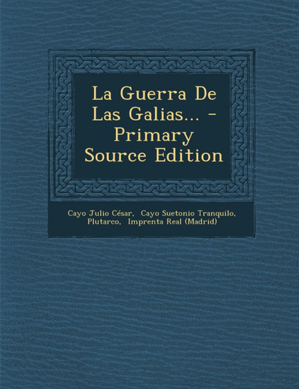 LA GUERRA DE LAS GALIAS... - PRIMARY SOURCE EDITION