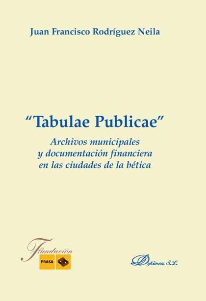 ŽTABULAE PUBLICAEŽ, ARCHIVOS MUNICIPALES Y DOCUMENTACIÓN FINANCIERA EN LAS CIUDADES DE LA BÉTIC