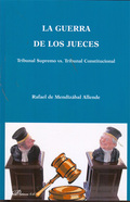 LA GUERRA DE LOS JUECES : TRIBUNAL SUPREMO VS. TRIBUNAL CONSTITUCIONAL