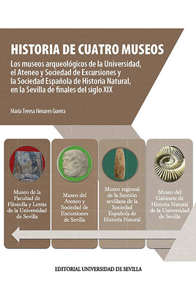 HISTORIA DE CUATRO MUSEOS. LOS MUSEOS ARQUEOLÓGICOS DE LA UNIVERSIDAD, EL ATENEO Y SOCIEDAD DE