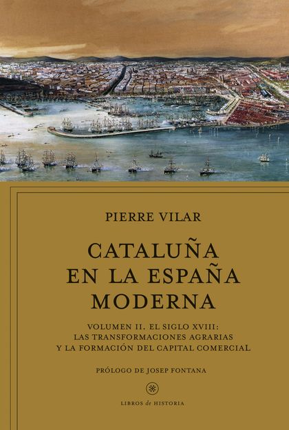 CATALUÑA EN LA ESPAÑA MODERNA, VOL. 2. VOLUMEN II. EL SIGLO XVIII: LAS TRANSFORMACIONES AGRARIA