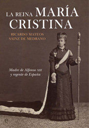 LA REINA MARÍA CRISTINA: MADRE DE ALFONSO XIII Y REGENTE DE ESPAÑA