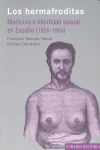 LOS HERMAFRODITAS : MEDICINA E IDENTIDAD SEXUAL EN ESPAÑA, 1850-1960