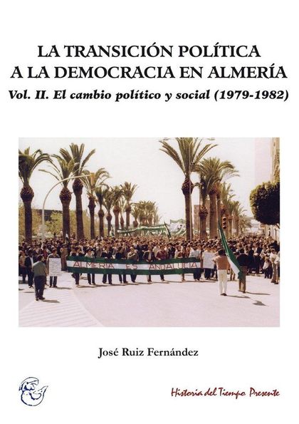 LA TRANSICIÓN POLÍTICA A LA DEMOCRACIA EN ALMERÍA II : EL CAMBIO POLÍTICO Y SOCIAL, 1979-1982