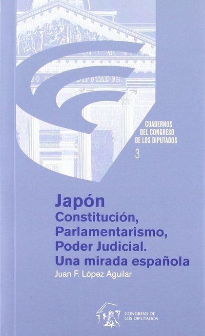 JAPÓN : CONSTITUCIÓN, PARLAMENTARISMO, PODER JUDICIAL : UNA MIRADA ESPAÑOLA