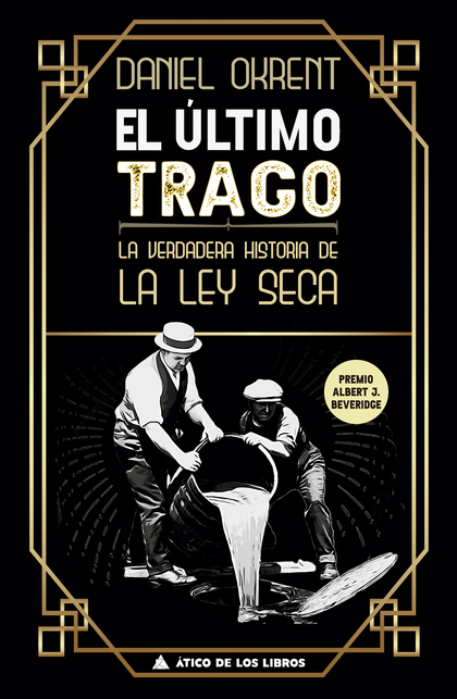 EL ÚLTIMO TRAGO. LA VERDADERA HISTORIA DE LA LEY SECA
