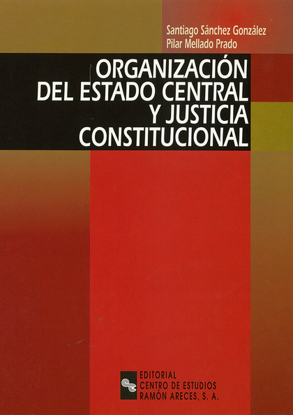 ORGANIZACIÓN DEL ESTADO CENTRAL Y JUSTICIA CONSTITUCIONAL