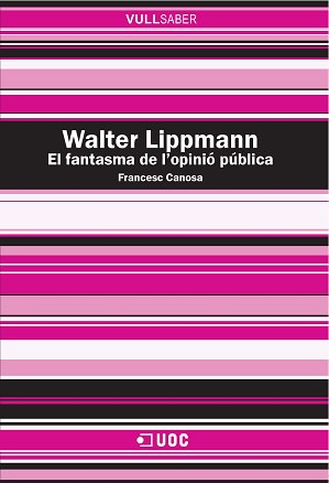 WALTER LIPPMANN. EL FANTASMA DE L´OPINIÓ PÚBLICA