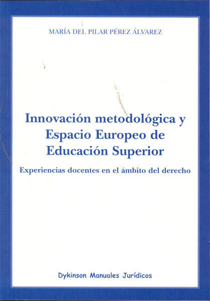 INNOVACIÓN METODOLÓGICA Y ESPACIO EUROPEO DE EDUCACIÓN SUPERIOR : EXPERIENCIAS DOCENTES EN EL Á