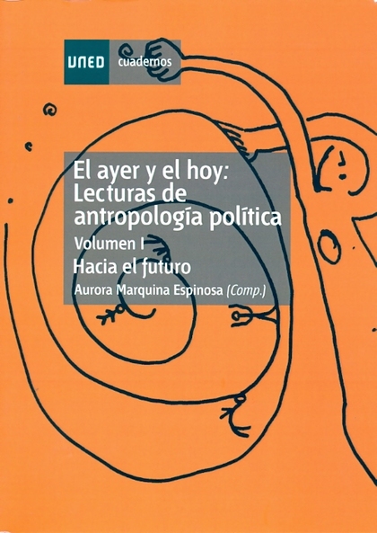 EL AYER Y EL HOY: LECTURAS DE ANTROPOLOGÍA POLÍTICA. HACIA EL FUTURO. VOL-I.