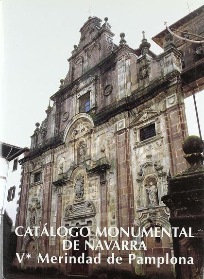 CATÁLOGO MONUMENTAL DE NAVARRA. MERINDAD DE PAMPLONA (I). ADIOS, HUARTE ARAQUIL