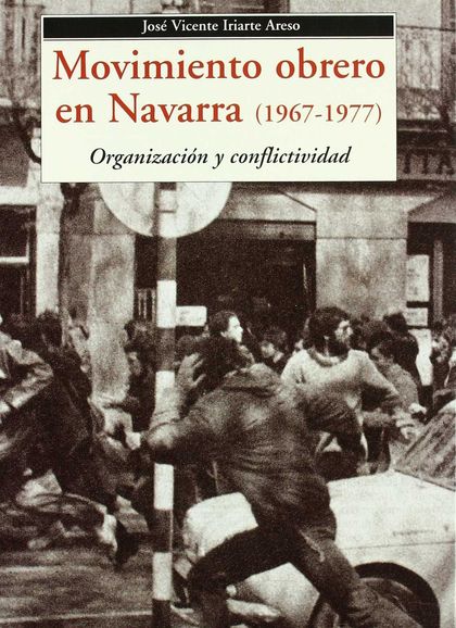 MOVIMIENTO OBRERO EN NAVARRA (1967-1977). ORGANIZACIÓN Y CONFLICTIVIDAD